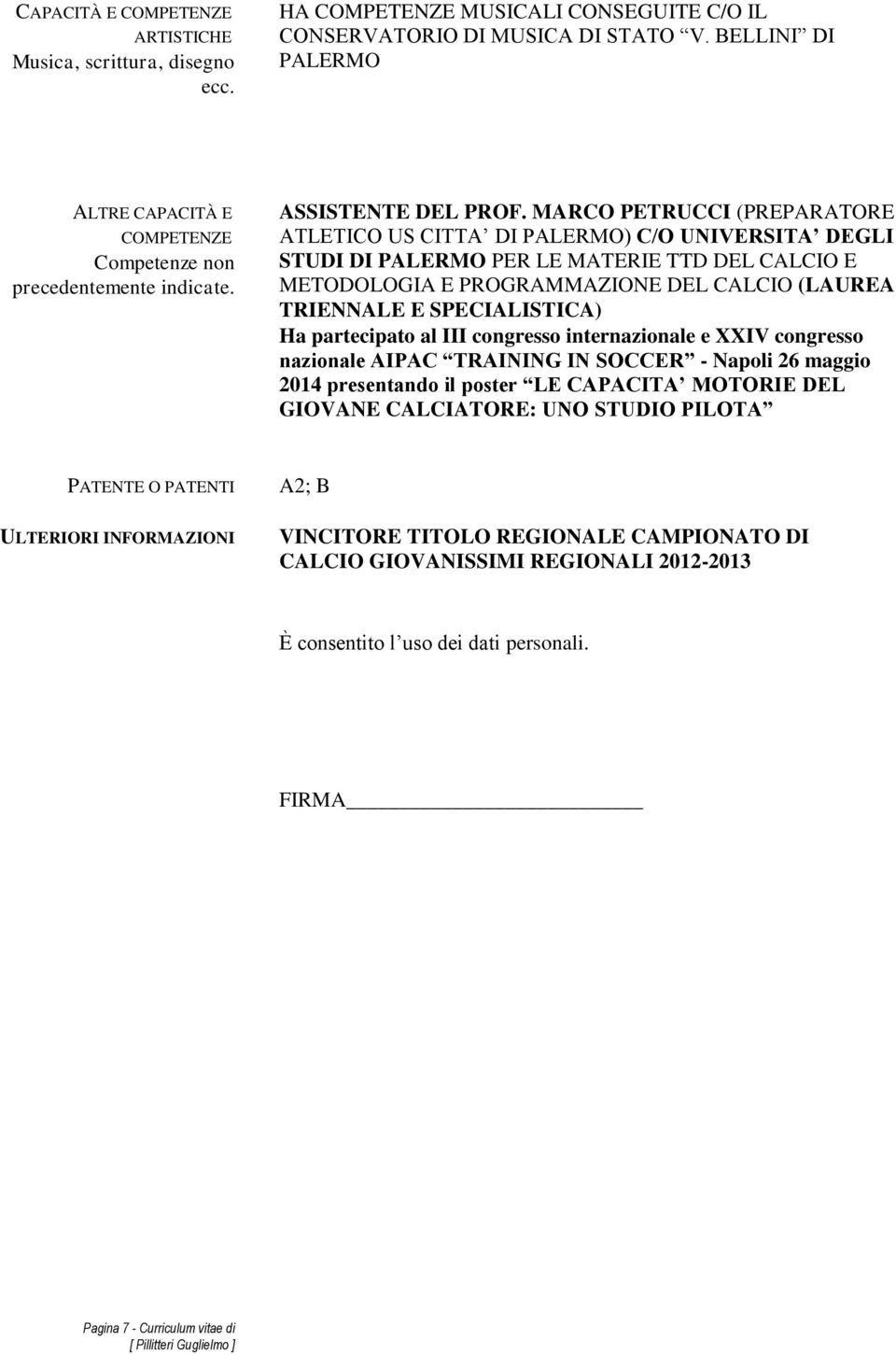 MARCO PETRUCCI (PREPARATORE ATLETICO US CITTA DI PALERMO) C/O UNIVERSITA DEGLI STUDI DI PALERMO PER LE MATERIE TTD DEL CALCIO E METODOLOGIA E PROGRAMMAZIONE DEL CALCIO (LAUREA TRIENNALE E