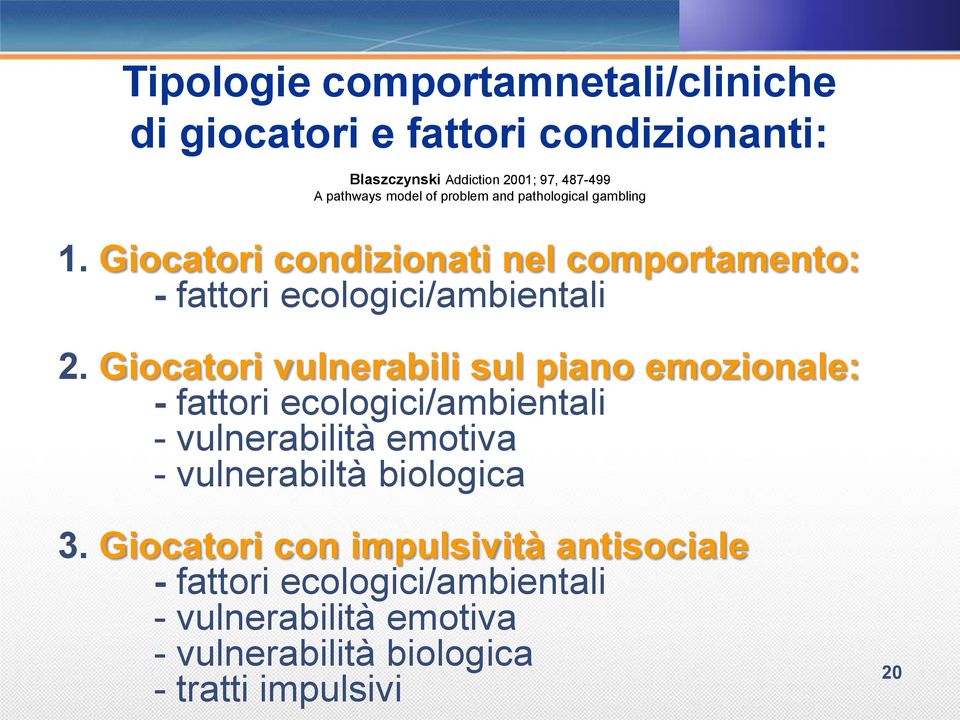 Giocatori vulnerabili sul piano emozionale: - fattori ecologici/ambientali - vulnerabilità emotiva - vulnerabiltà biologica 3.