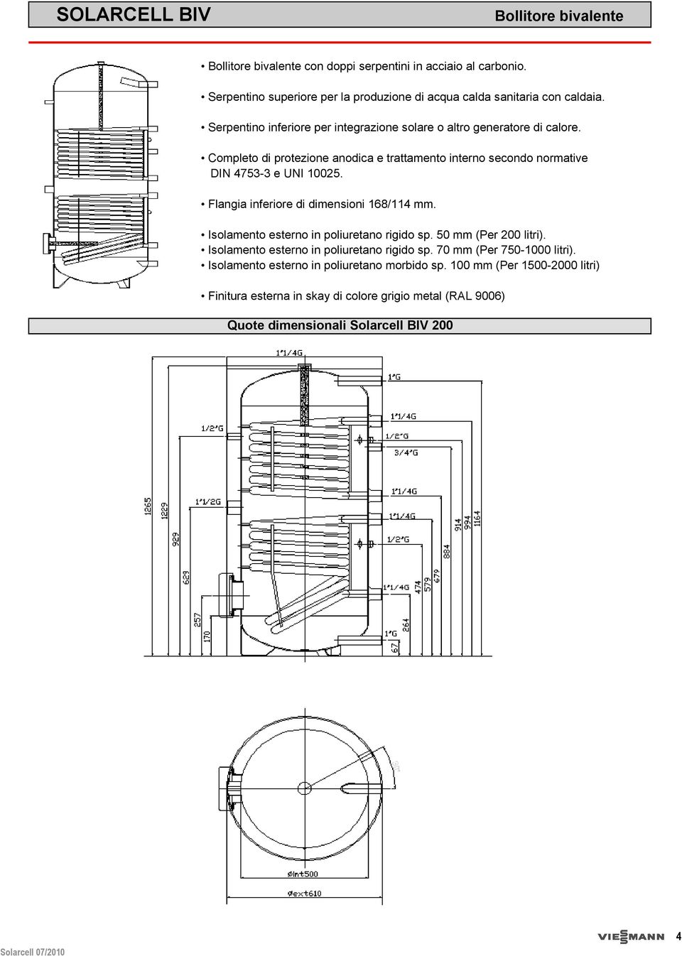 Completo di protezione anodica e trattamento interno secondo normative DIN 47- e UNI 00. Flangia inferiore di dimensioni 68/4 mm.