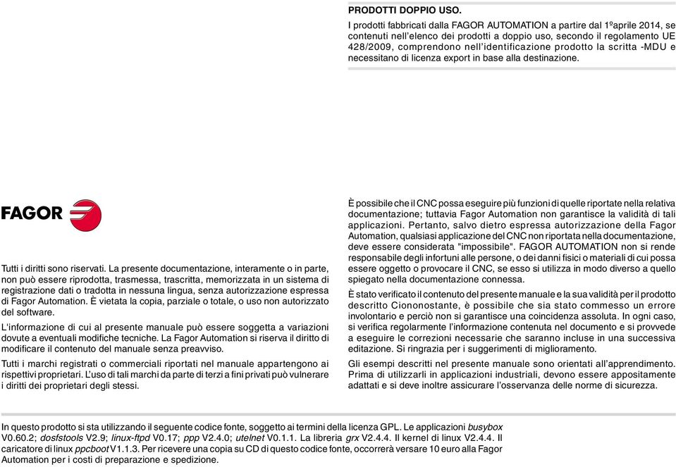 prodotto la scritta -MDU e necessitano di licenza export in base alla destinazione. Tutti i diritti sono riservati.