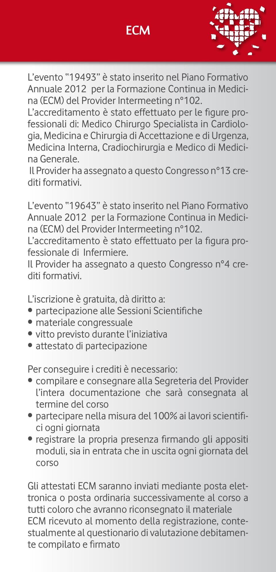 Medico di Medicina Generale. Il Provider ha assegnato a questo Congresso n 13 crediti formativi.