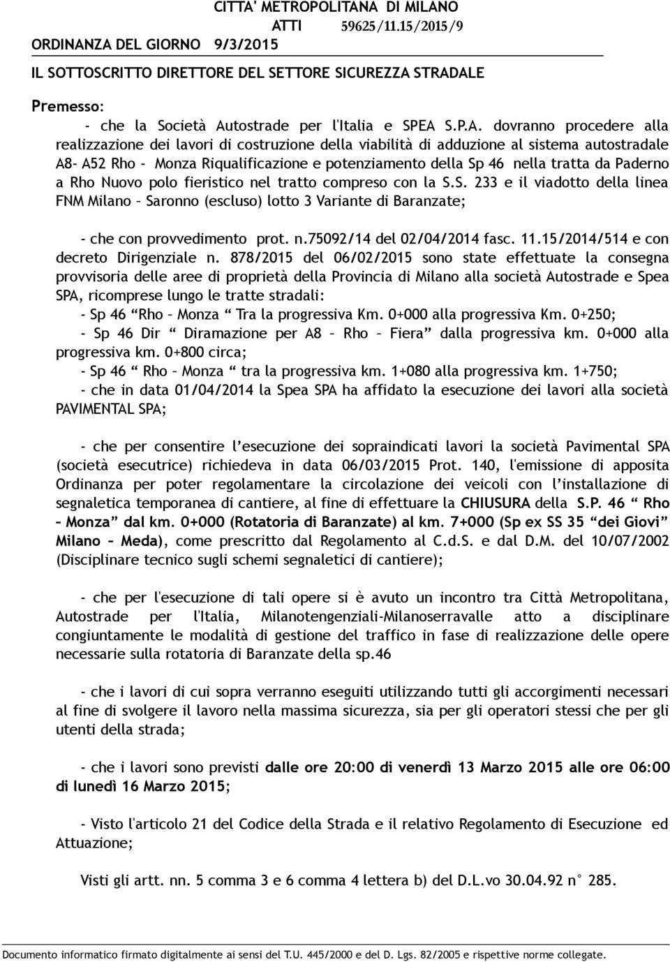 ZA DEL GIORNO 9/3/2015 IL SOTTOSCRITTO DIRETTORE DEL SETTORE SICUREZZA STRADALE Premesso: - che la Società Autostrade per l'italia e SPEA S.P.A. dovranno procedere alla realizzazione dei lavori di