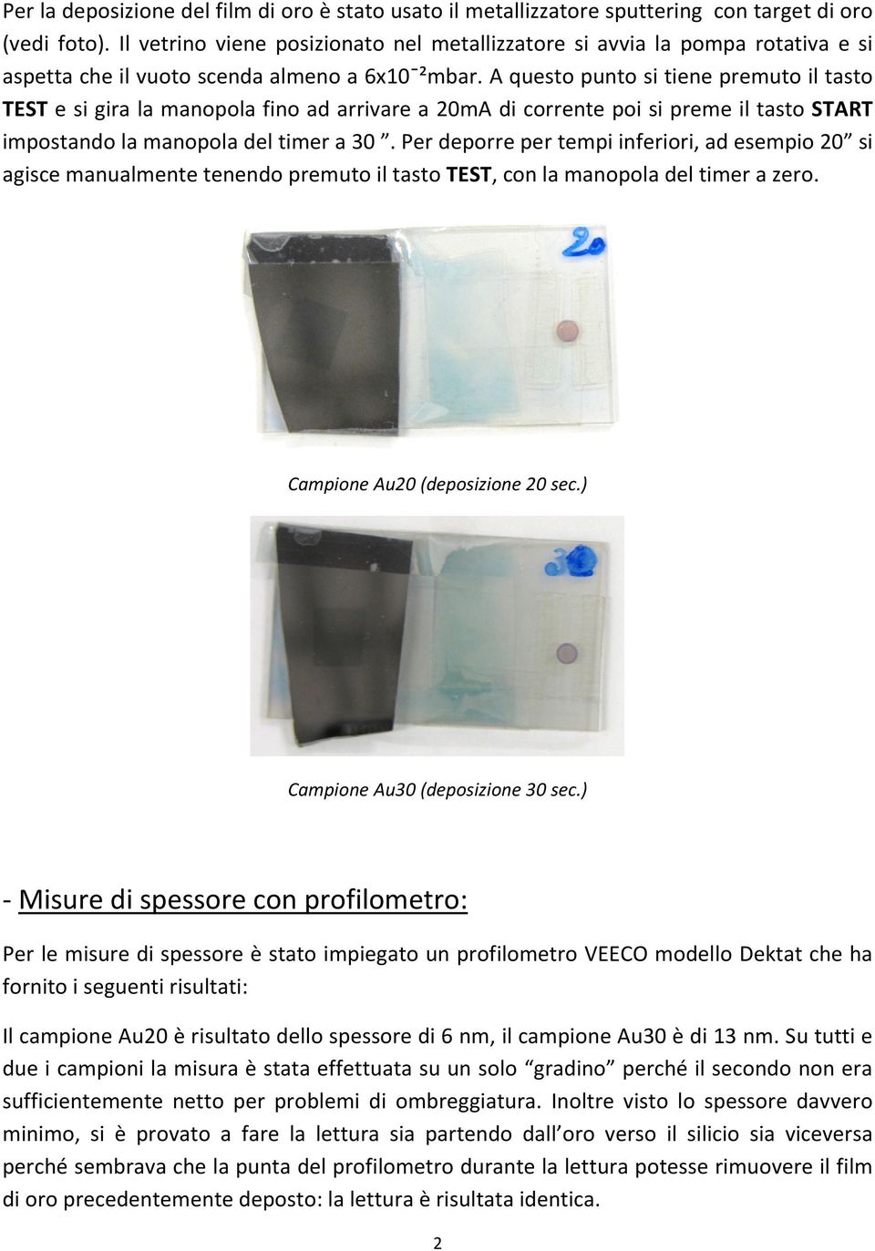 A questo punto si tiene premuto il tasto TEST e si gira la manopola fino ad arrivare a 20mA di corrente poi si preme il tasto START impostando la manopola del timer a 30 ˮ.