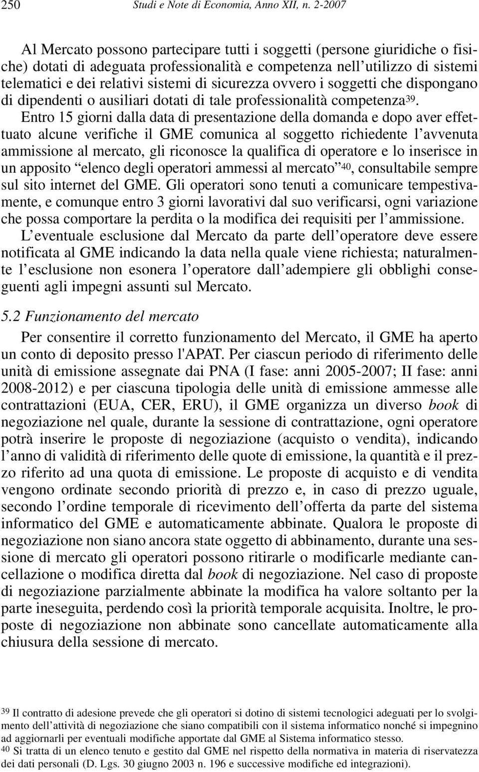 sicurezza ovvero i soggetti che dispongano di dipendenti o ausiliari dotati di tale professionalità competenza 39.