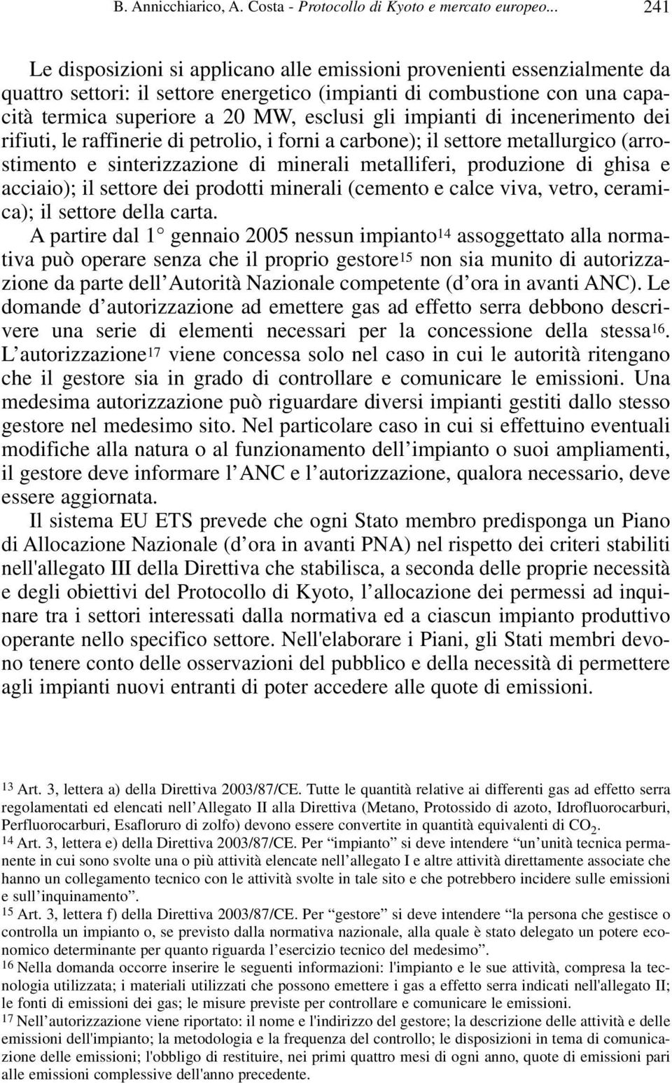 gli impianti di incenerimento dei rifiuti, le raffinerie di petrolio, i forni a carbone); il settore metallurgico (arrostimento e sinterizzazione di minerali metalliferi, produzione di ghisa e