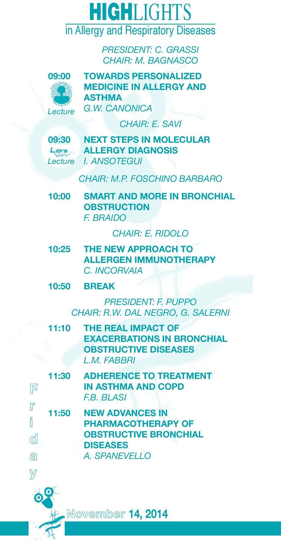 RIDOLO 10:25 THE NEW APPROACH TO ALLERGEN IMMUNOTHERAPY C. INCORVAIA 10:50 BREAK PRESIDENT: F. PUPPO CHAIR: R.W. DAL NEGRO, G.
