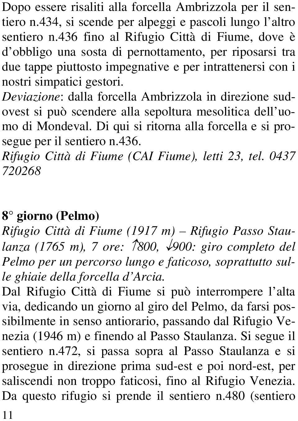 Deviazione: dalla forcella Ambrizzola in direzione sudovest si può scendere alla sepoltura mesolitica dell uomo di Mondeval. Di qui si ritorna alla forcella e si prosegue per il sentiero n.436.