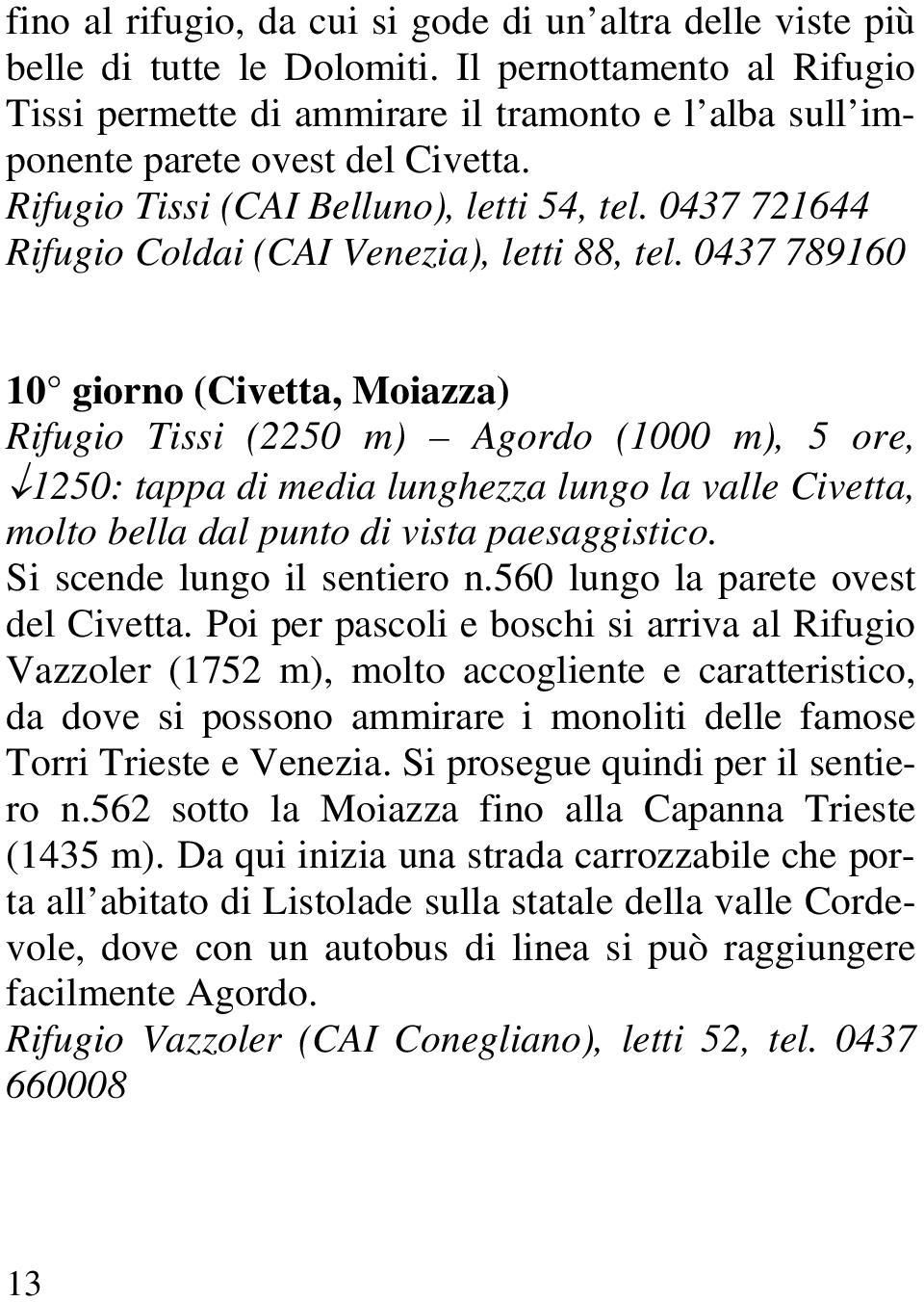 0437 721644 Rifugio Coldai (CAI Venezia), letti 88, tel.