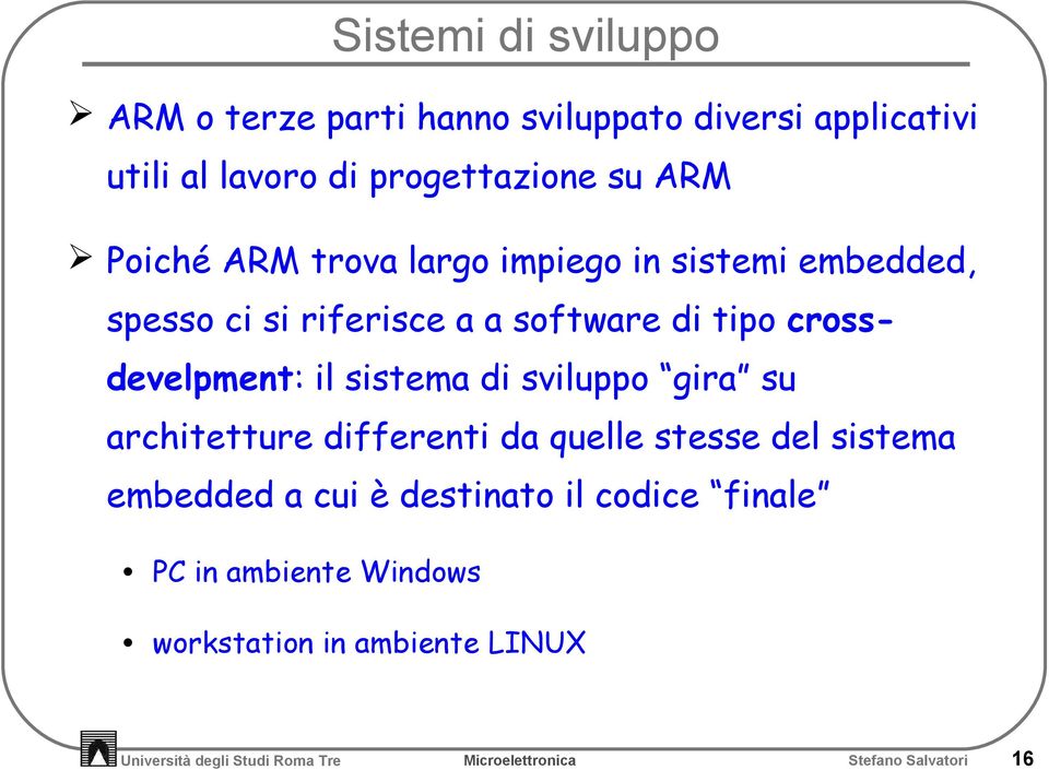 crossdevelpment: il sistema di sviluppo gira su architetture differenti da quelle stesse del sistema embedded a