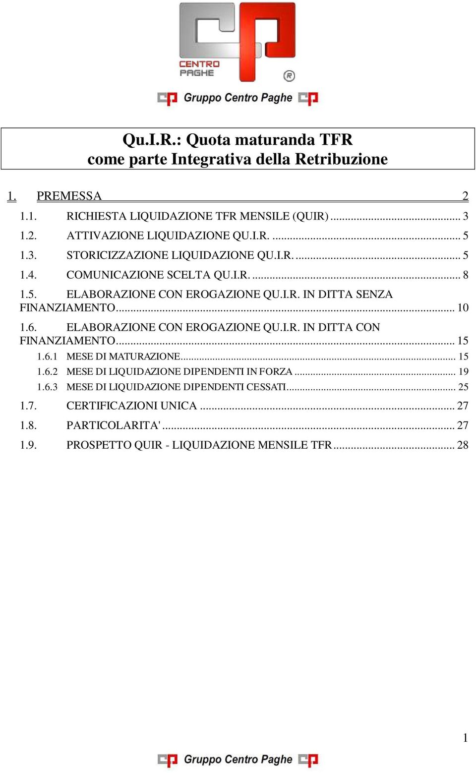 .. 10 1.6. ELABORAZIONE CON EROGAZIONE QU.I.R. IN DITTA CON FINANZIAMENTO... 15 1.6.1 MESE DI MATURAZIONE... 15 1.6.2 MESE DI LIQUIDAZIONE DIPENDENTI IN FORZA... 19 1.