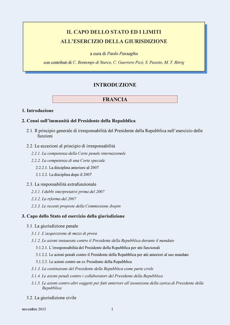 2. Le eccezioni al principio di irresponsabilità 2.2.1. La competenza della Corte penale internazionale 2.2.2. La competenza di una Corte speciale 2.2.2.1. La disciplina anteriore al 2007 2.1.2.2. La disciplina dopo il 2007 2.