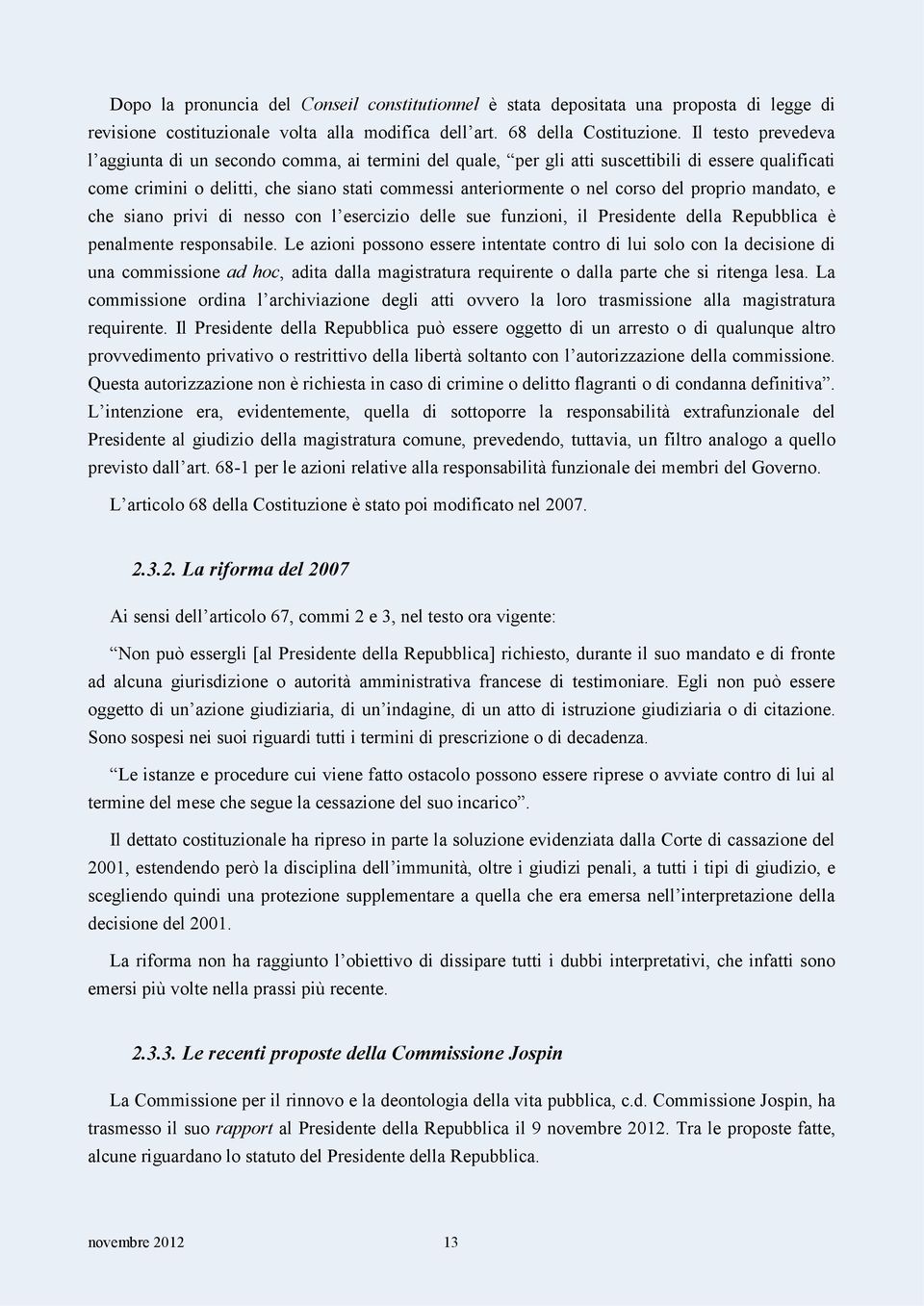 proprio mandato, e che siano privi di nesso con l esercizio delle sue funzioni, il Presidente della Repubblica è penalmente responsabile.