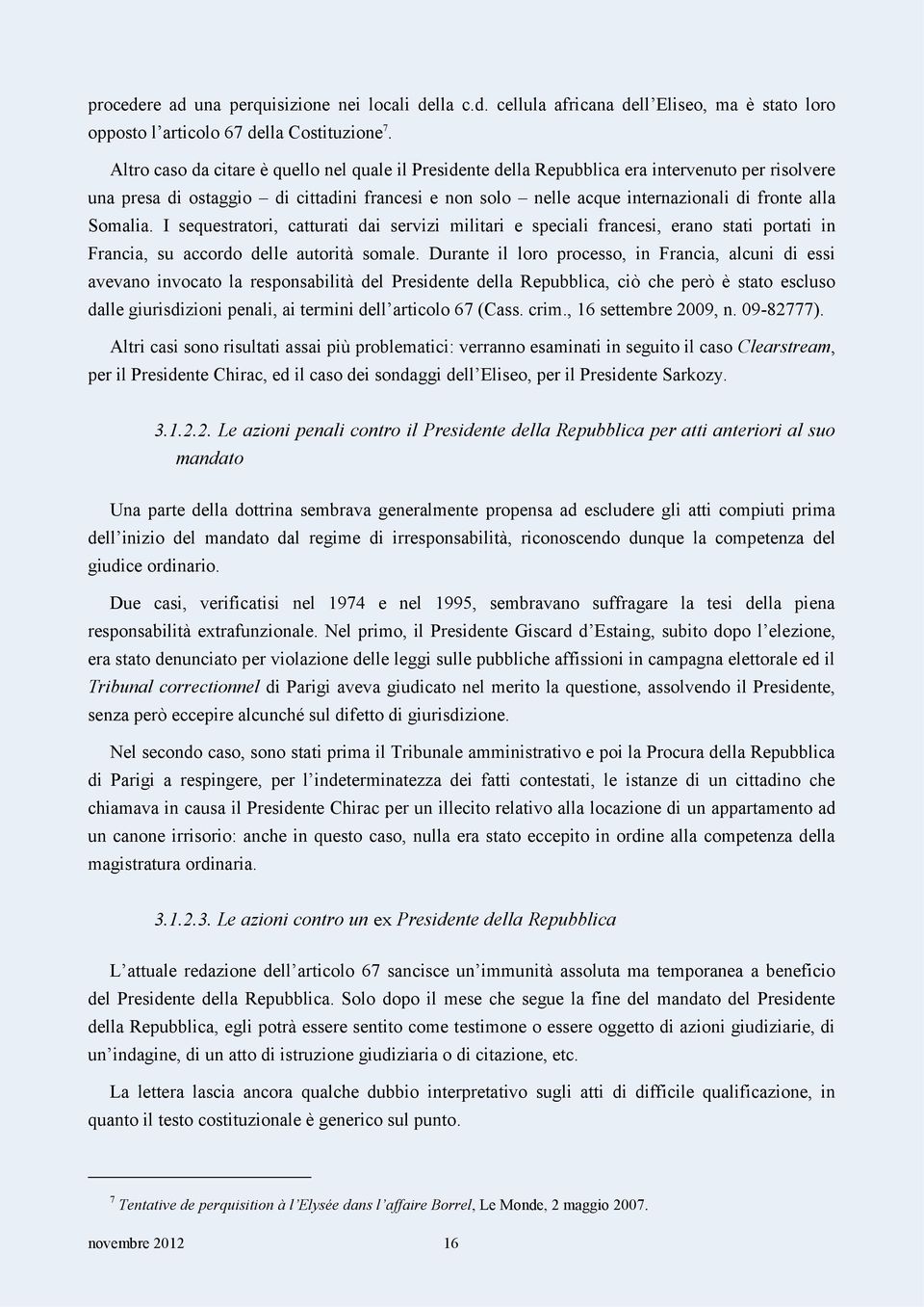 Somalia. I sequestratori, catturati dai servizi militari e speciali francesi, erano stati portati in Francia, su accordo delle autorità somale.