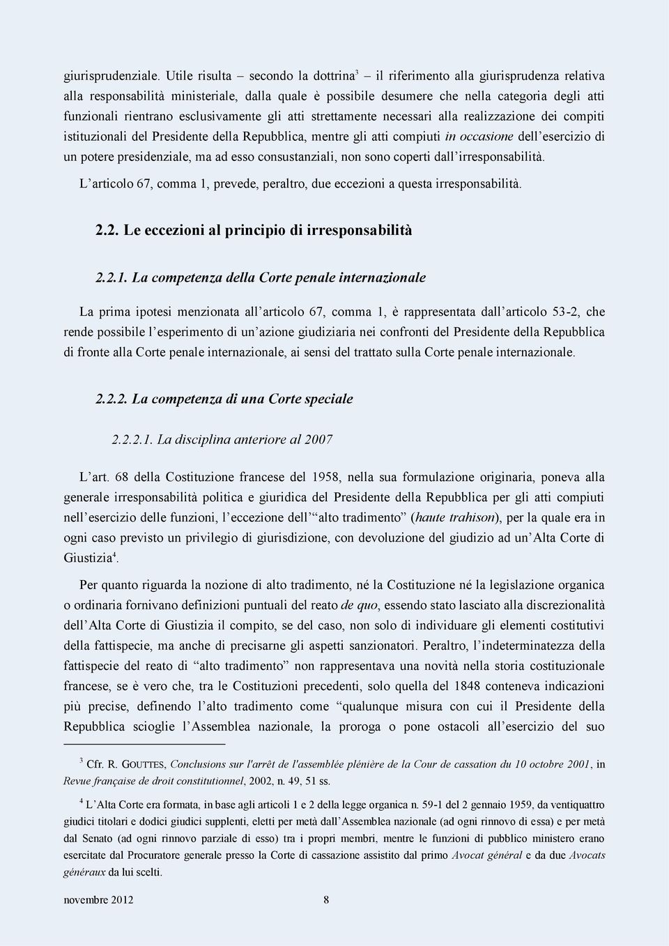 esclusivamente gli atti strettamente necessari alla realizzazione dei compiti istituzionali del Presidente della Repubblica, mentre gli atti compiuti in occasione dell esercizio di un potere