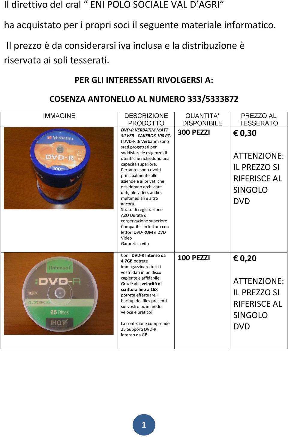 PER GLI INTERESSATI RIVOLGERSI A: COSENZA ANTONELLO AL NUMERO 333/5333872 IMMAGINE DESCRIZIONE PRODOTTO -R VERBATIM MATT SILVER - CAKEBOX 100 PZ.