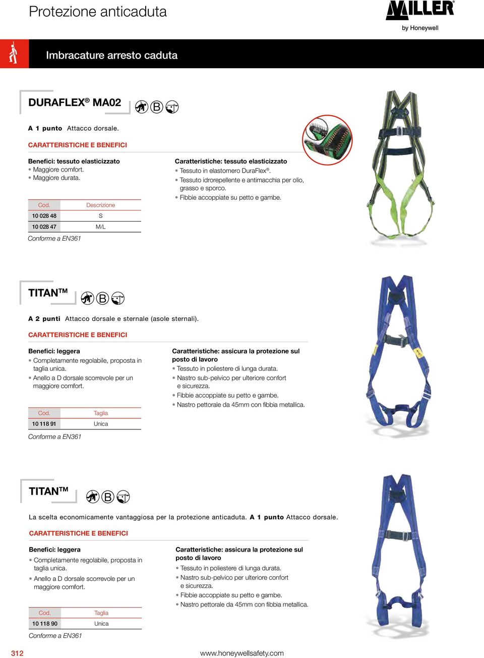 Fibbie accoppiate su petto e gambe. TITAN TM B A 2 punti Attacco dorsale e sternale (asole sternali). Benefici: leggera Completamente regolabile, proposta in taglia unica.