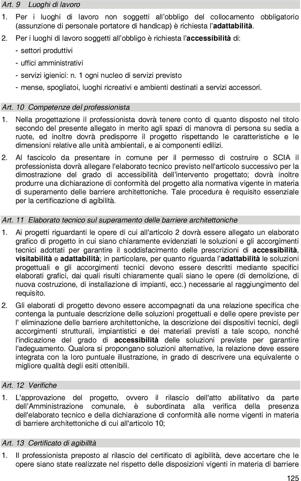 1 ogni nucleo di servizi previsto - mense, spogliatoi, luoghi ricreativi e ambienti destinati a servizi accessori. Art. 10 Competenze del professionista 1.