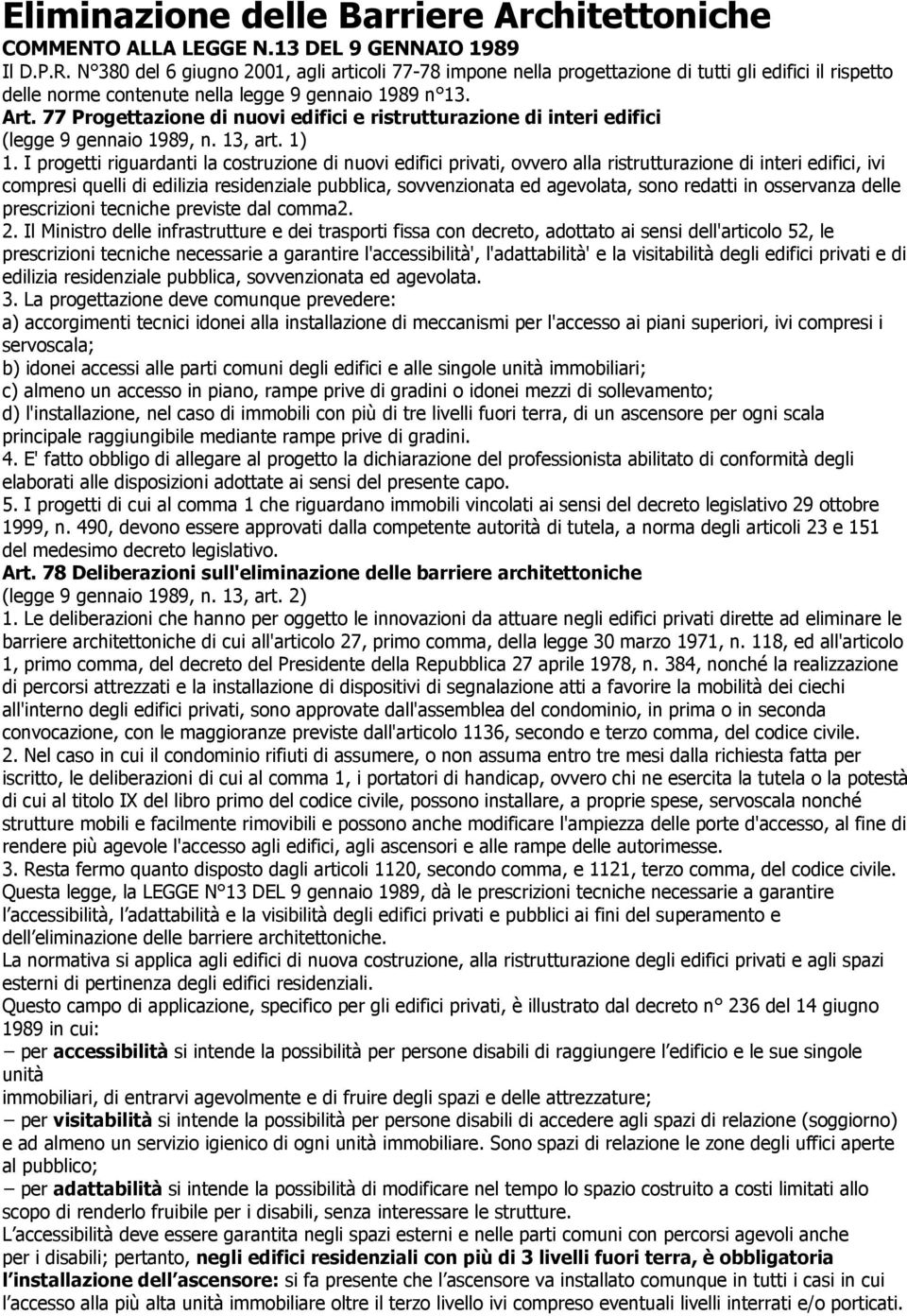 77 Progettazione di nuovi edifici e ristrutturazione di interi edifici (legge 9 gennaio 1989, n. 13, art. 1) 1.