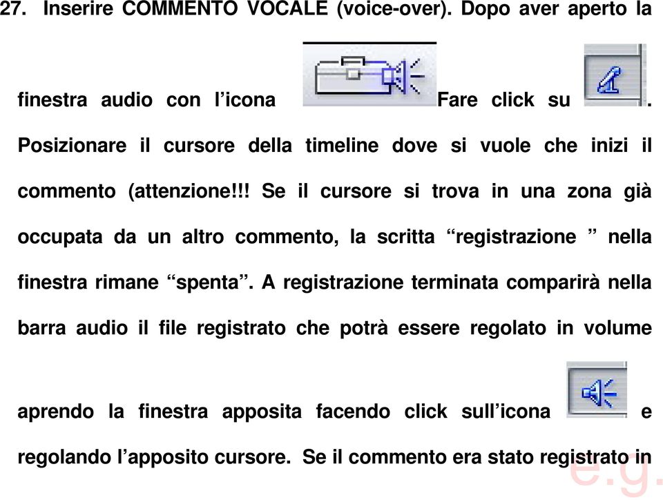 !! Se il cursore si trova in una zona già occupata da un altro commento, la scritta registrazione nella finestra rimane spenta.