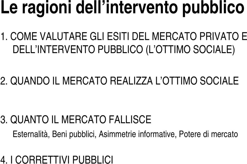 OTTIMO SOCIALE) 2. QUANDO IL MERCATO REALIZZA L OTTIMO SOCIALE 3.