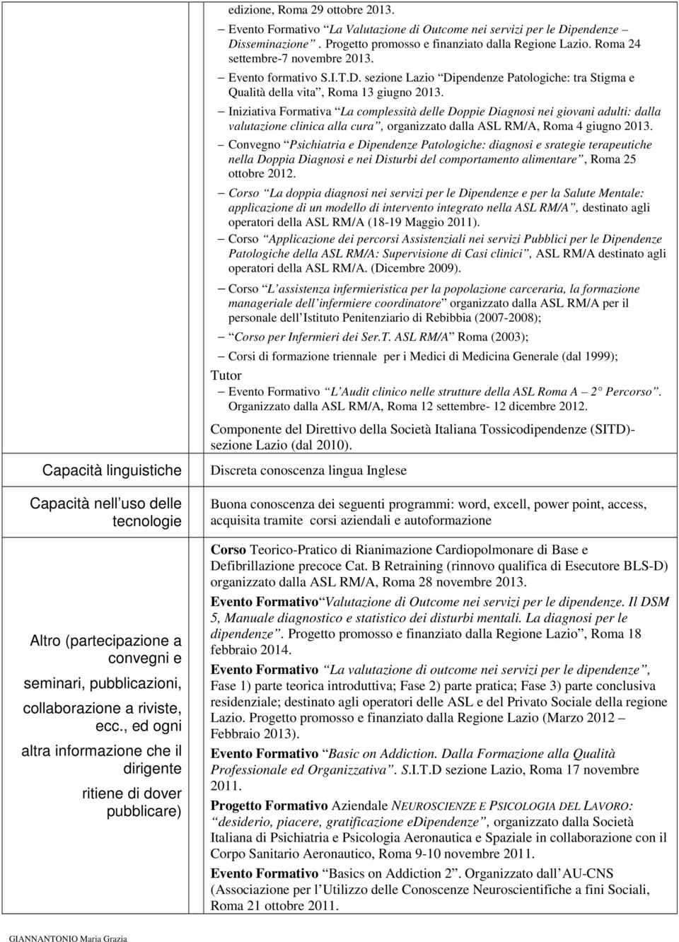 Iniziativa Formativa La complessità delle Doppie Diagnosi nei giovani adulti: dalla valutazione clinica alla cura, organizzato dalla ASL RM/A, Roma 4 giugno 2013.