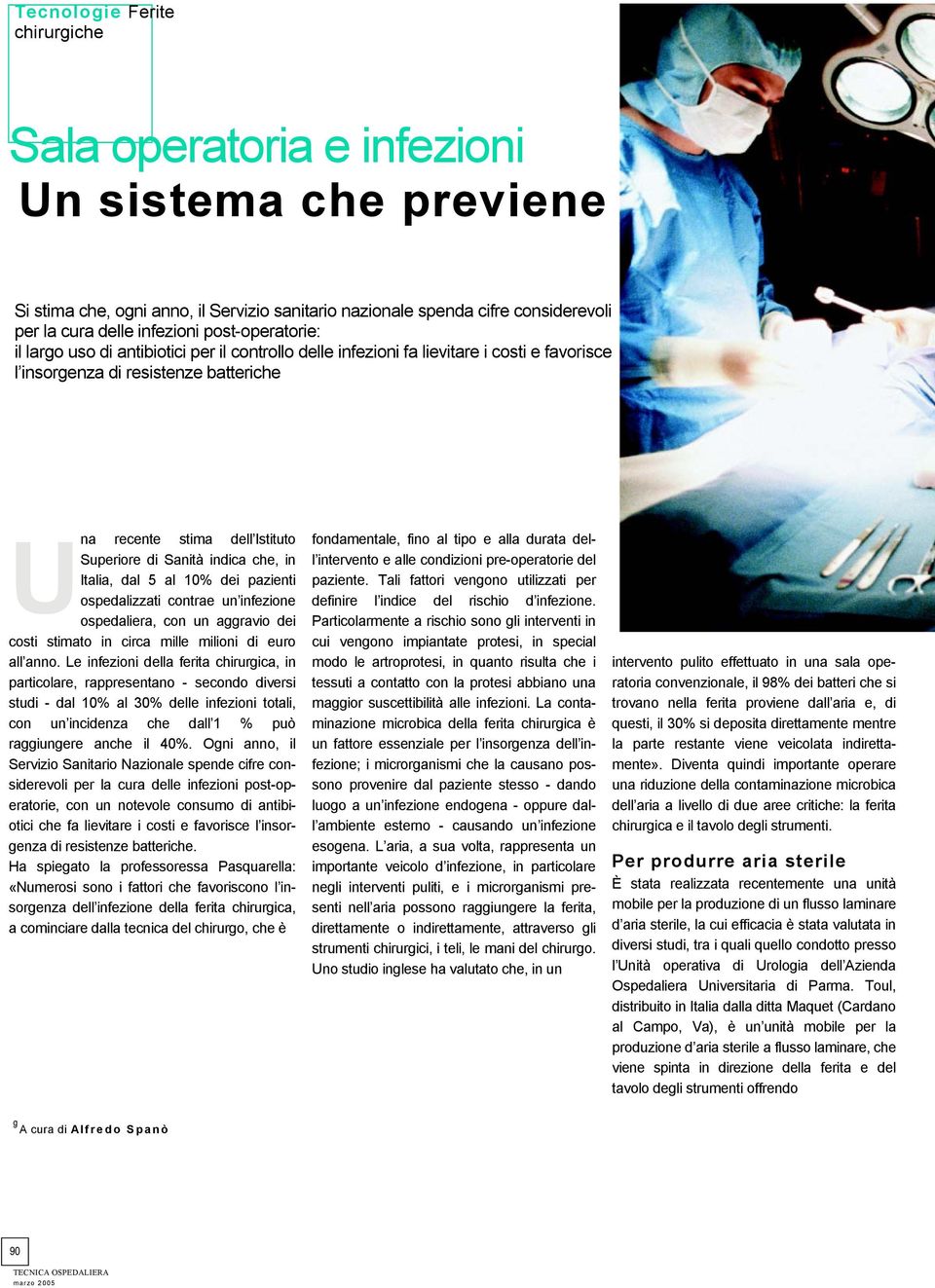 Italia, dal 5 al 10% dei pazienti ospedalizzati contrae un infezione ospedaliera, con un aggravio dei costi stimato in circa mille milioni di euro all anno.