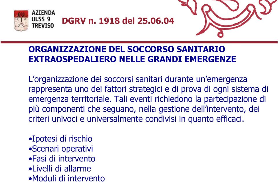 emergenza rappresenta uno dei fattori strategici e di prova di ogni sistema di emergenza territoriale.