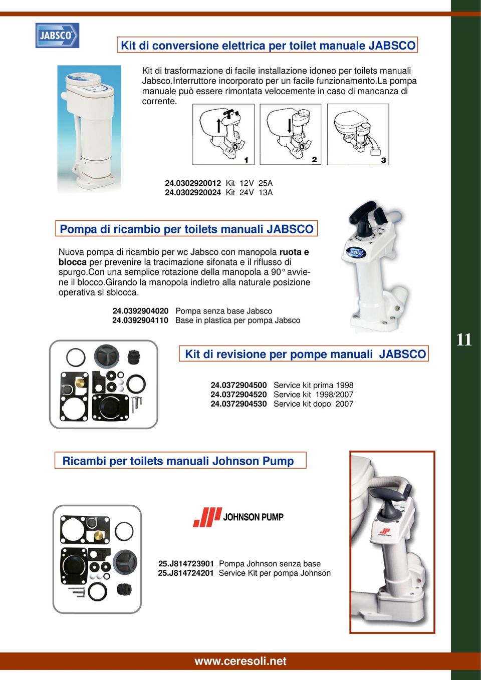 0302920024 Kit 24V 13A Pompa di ricambio per toilets manuali JABSCO Nuova pompa di ricambio per wc Jabsco con manopola ruota e blocca per prevenire la tracimazione sifonata e il riflusso di spurgo.