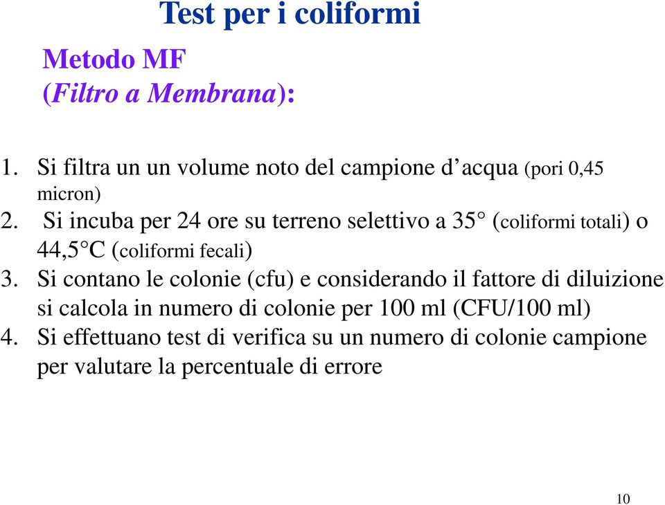 Si incuba per 24 ore su terreno selettivo a 35 (coliformi totali) o 44,5 C (coliformi fecali) 3.