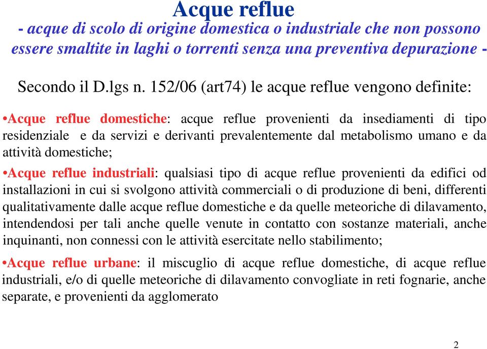 e da attività domestiche; Acque reflue industriali: qualsiasi tipo di acque reflue provenienti da edifici od installazioni in cui si svolgono attività commerciali o di produzione di beni, differenti