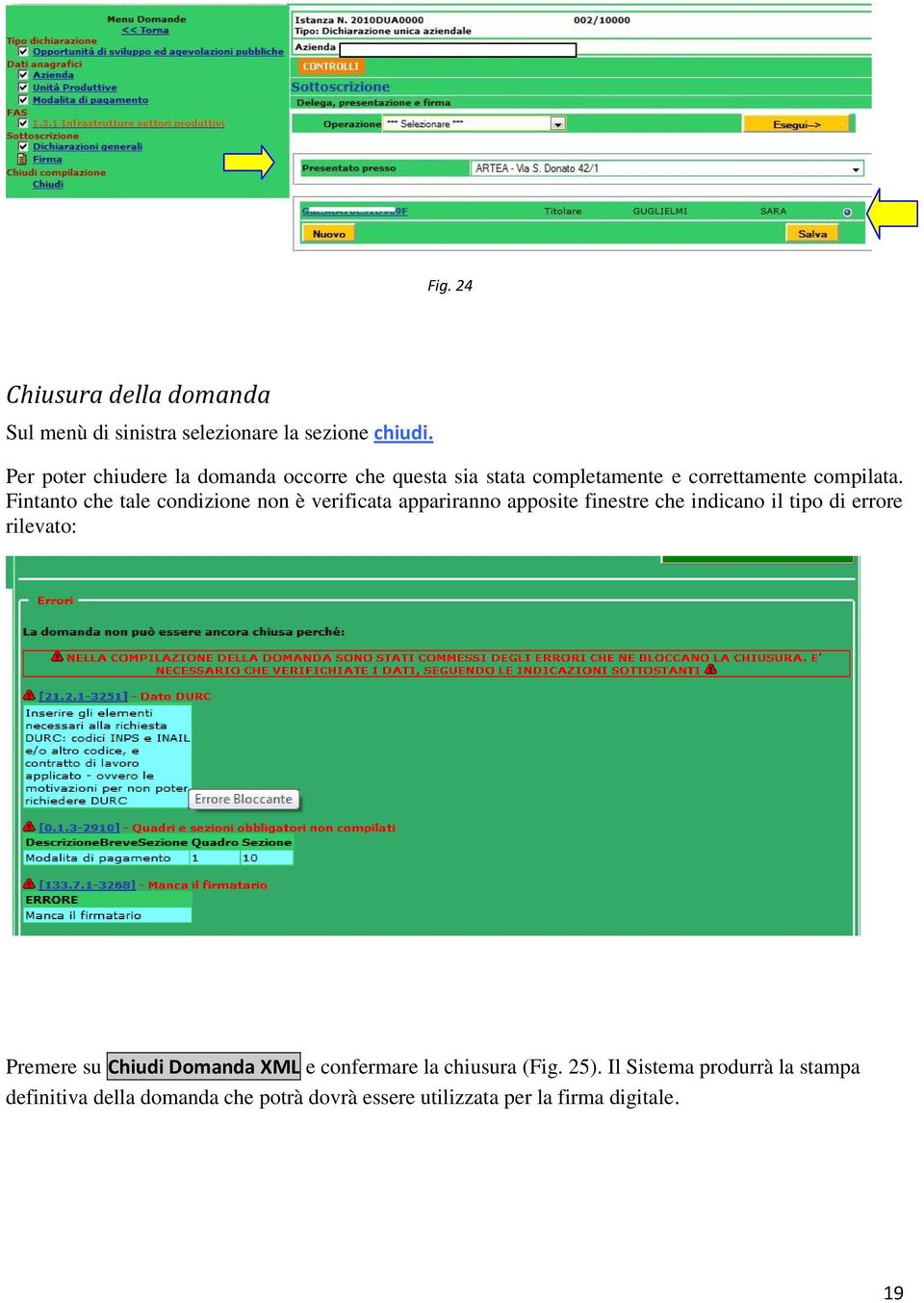 Fintanto che tale condizione non è verificata appariranno apposite finestre che indicano il tipo di errore rilevato: