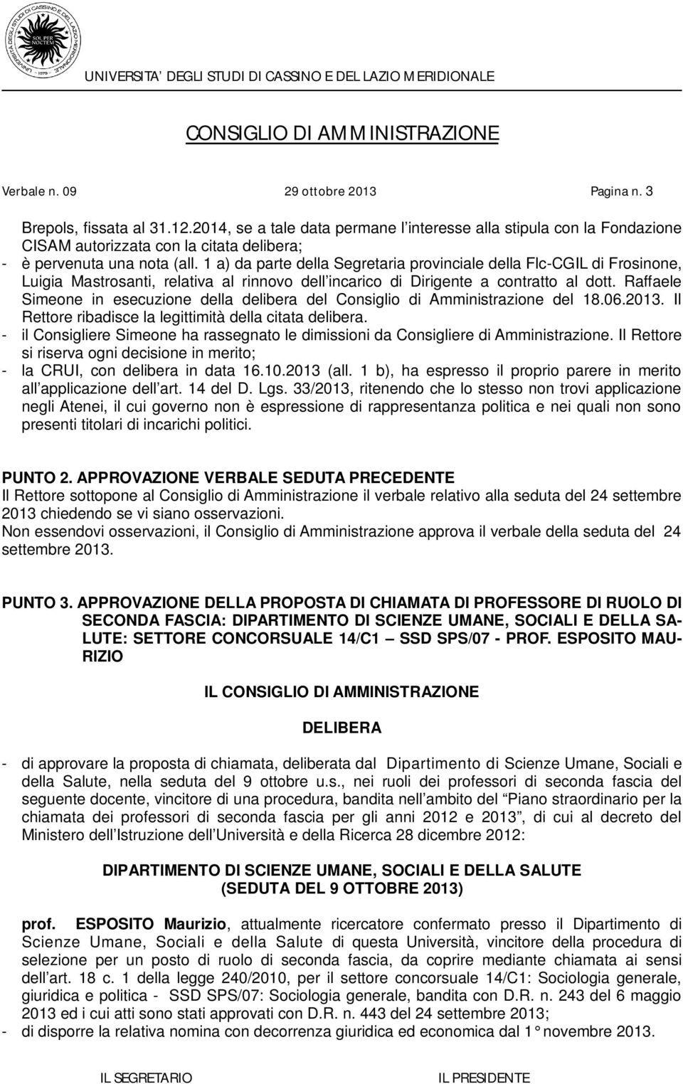 1 a) da parte della Segretaria provinciale della Flc-CGIL di Frosinone, Luigia Mastrosanti, relativa al rinnovo dell incarico di Dirigente a contratto al dott.