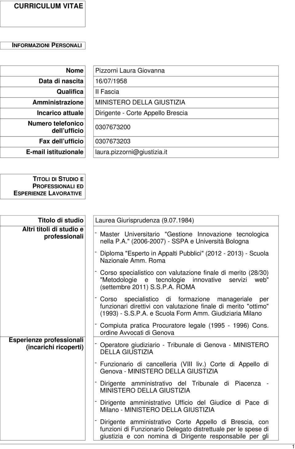 it TITOLI DI STUDIO E PROFESSIONALI ED ESPERIENZE LAVORATIVE Titolo di studio Laurea Giurisprudenza (9.07.