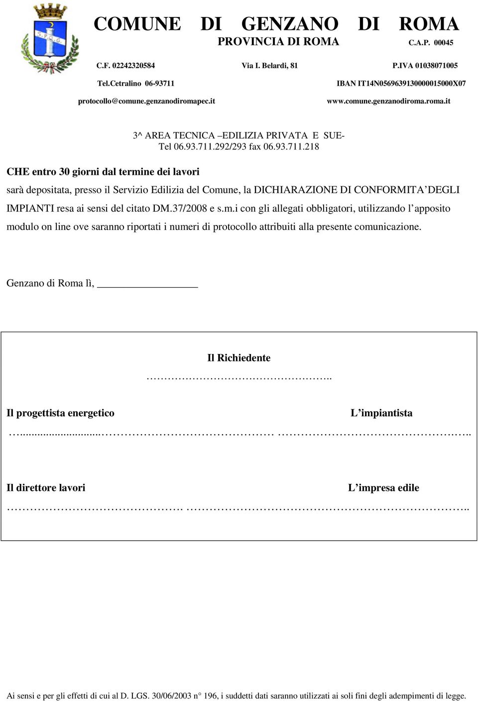 i con gli allegati obbligatori, utilizzando l apposito modulo on line ove saranno riportati i numeri di protocollo attribuiti alla presente