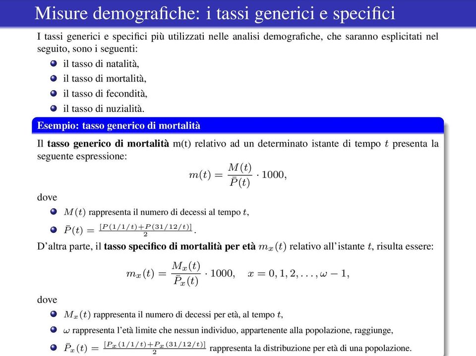 Esempio: tasso generico di mortalità Il tasso generico di mortalità m(t) relativo ad un determinato istante di tempo t presenta la seguente espressione: m(t) = M(t) P(t) 1000, dove M(t) rappresenta