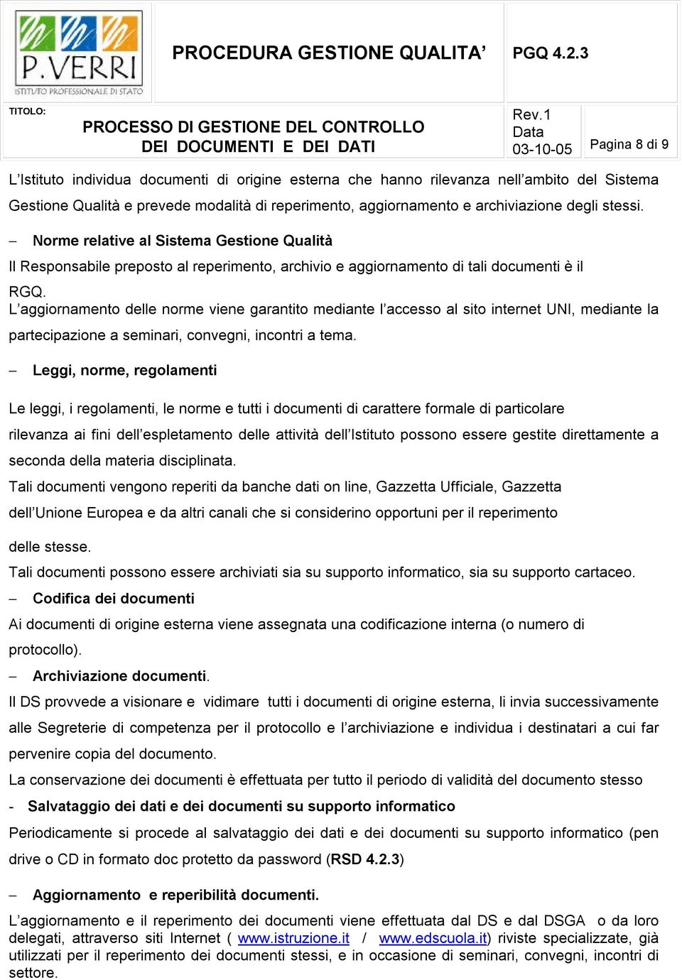 L aggiornamento delle norme viene garantito mediante l accesso al sito internet UNI, mediante la partecipazione a seminari, convegni, incontri a tema.