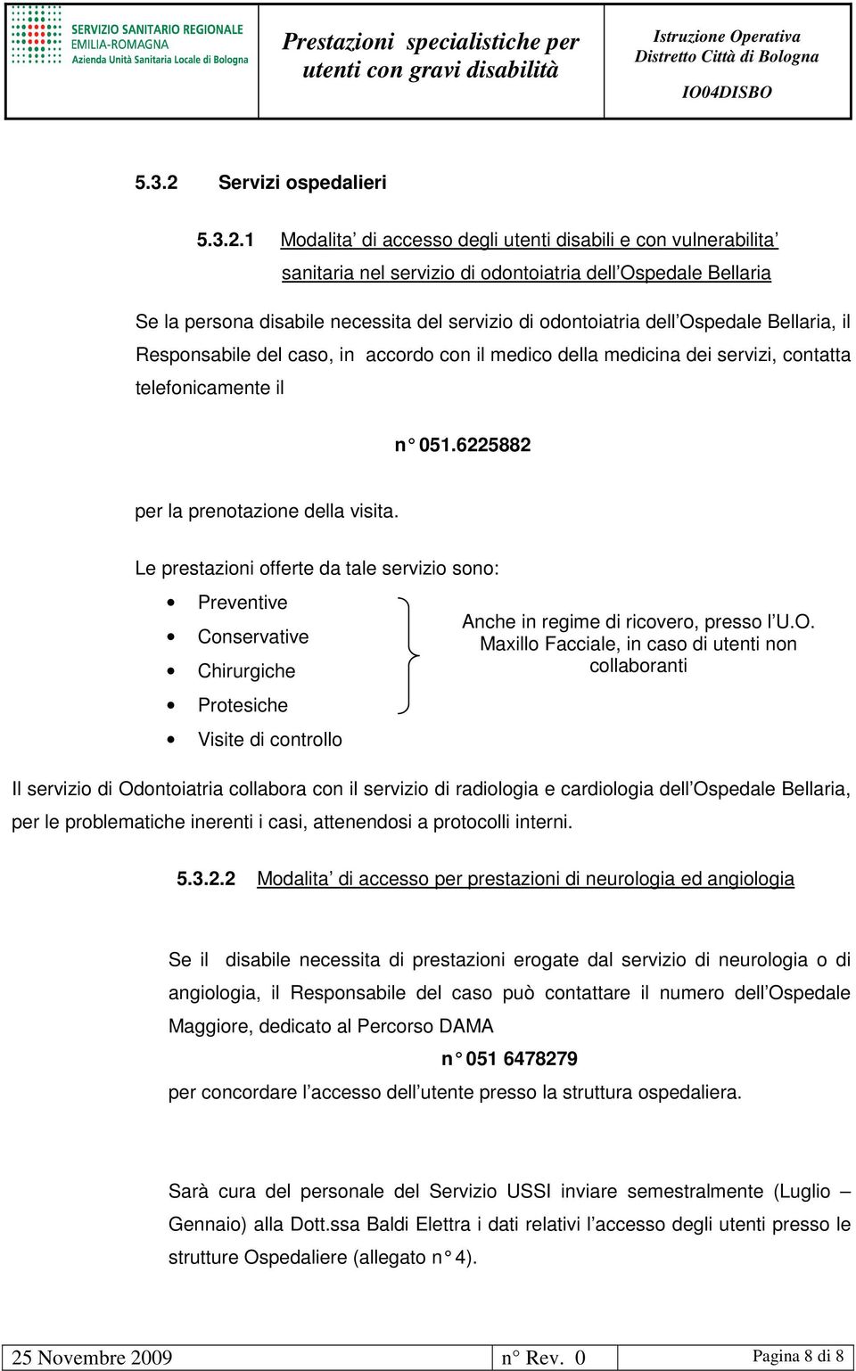 1 Modalita di accesso degli utenti disabili e con vulnerabilita sanitaria nel servizio di odontoiatria dell Ospedale Bellaria Se la persona disabile necessita del servizio di odontoiatria dell