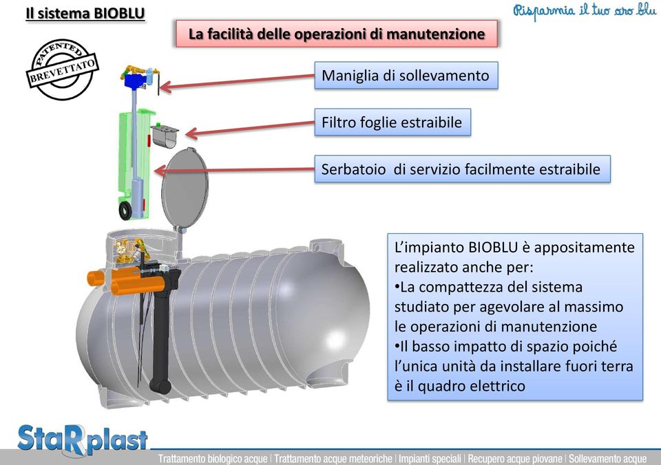 realizzato anche per: La compattezza del sistema studiato per agevolare al massimo le operazioni di