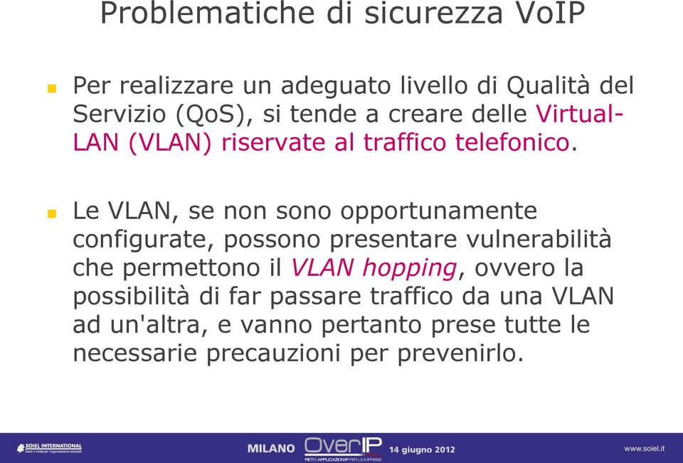 Le VLAN, se non sono opportunamente configurate, possono presentare vulnerabilità che permettono il VLAN