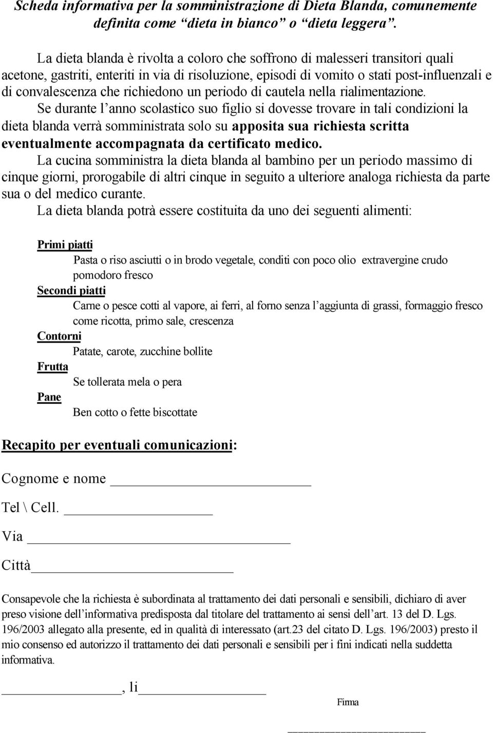 richiedono un periodo di cautela nella rialimentazione.