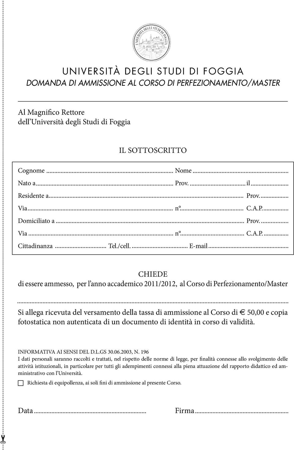 E-mail Chiede di essere ammesso, per l anno accademico 2011/2012, al Corso di Perfezionamento/Master Si allega ricevuta del versamento della tassa di ammissione al Corso di E 50,00 e copia