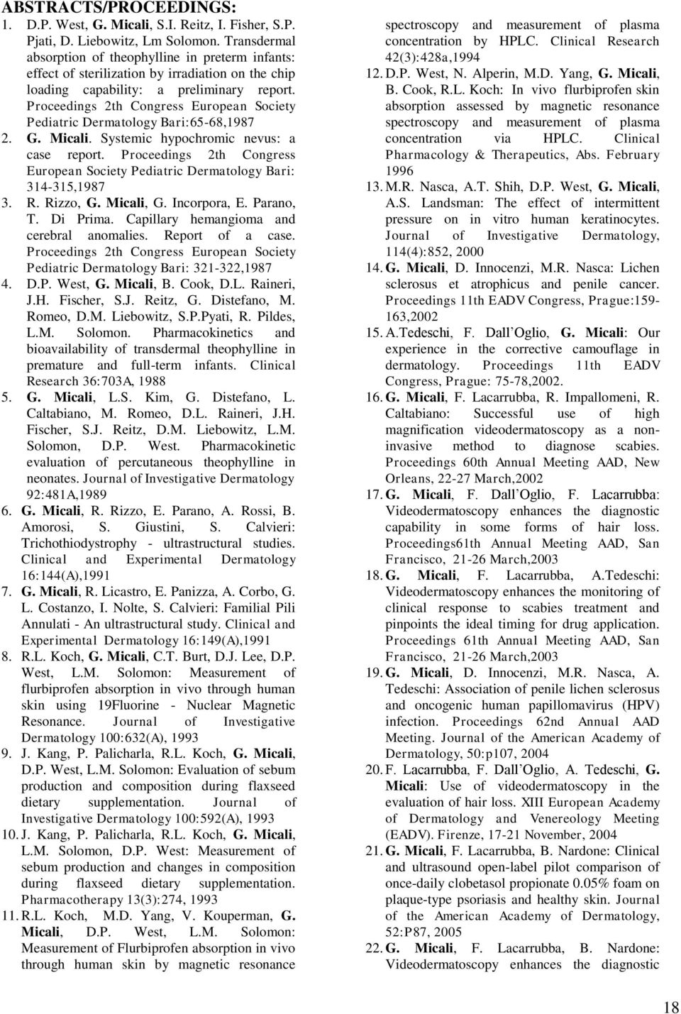 Proceedings 2th Congress European Society Pediatric Dermatology Bari:65-68,1987 2. G. Micali. Systemic hypochromic nevus: a case report.