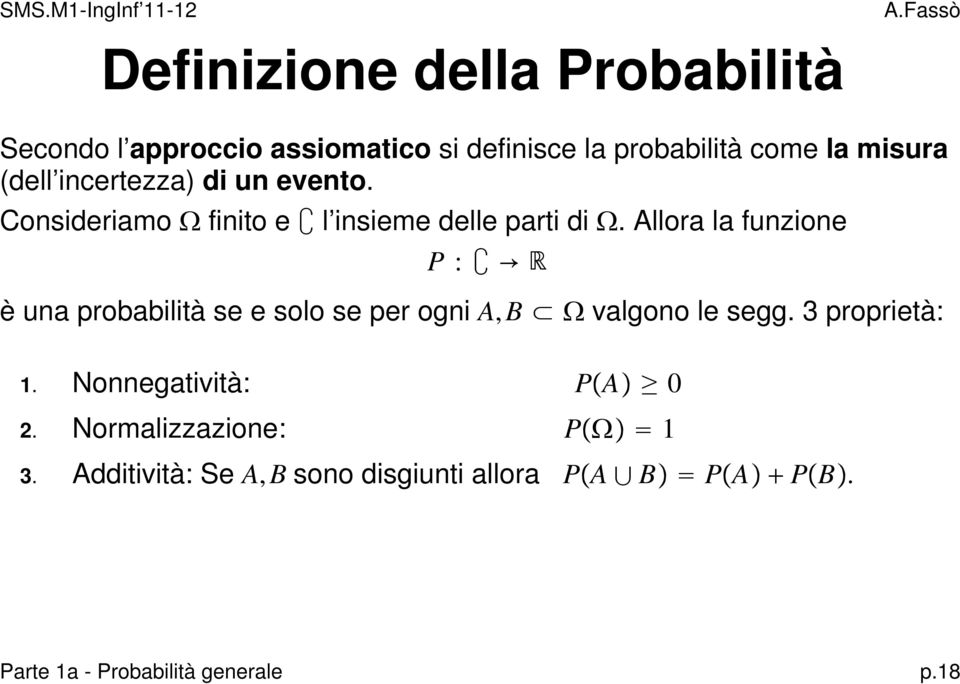 Allora la funzione P : è una probabilità se e solo se per ogni A,B valgono le segg. 3 proprietà: 1.