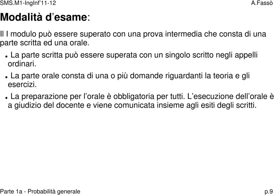 La parte orale consta di una o più domande riguardanti la teoria e gli esercizi.