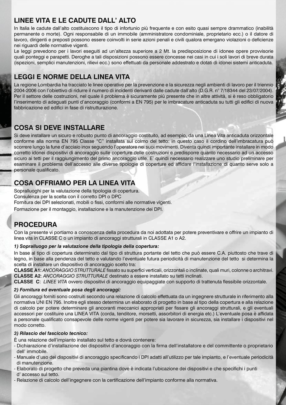 ) o il datore di lavoro, dirigenti e preposti possono essere coinvolti in serie azioni penali e civili qualora emergano violazioni o deﬁcienze nei riguardi delle normative vigenti.