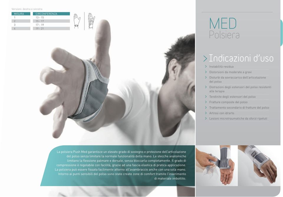 microtraumatiche da sforzi ripetuti La polsiera Push Med garantisce un elevato grado di sostegno e protezione dell articolazione del polso senza limitare la normale funzionalità della mano.