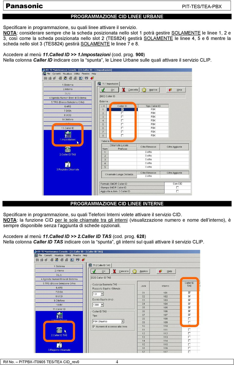 mentre la scheda nello slot 3 (TES824) gestirà SOLAMENTE le linee 7 e 8. Accedere al menù 11.Called ID >> 1.Impostazioni (cod. prog.