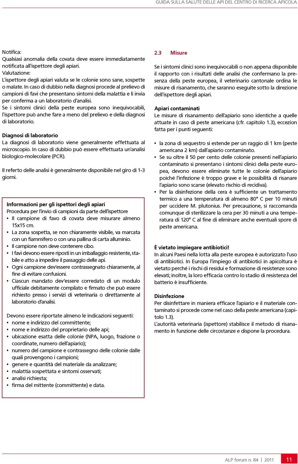 Se i sintomi clinici della peste europea sono inequivocabili, l'ispettore può anche fare a meno del prelievo e della diagnosi di laboratorio.