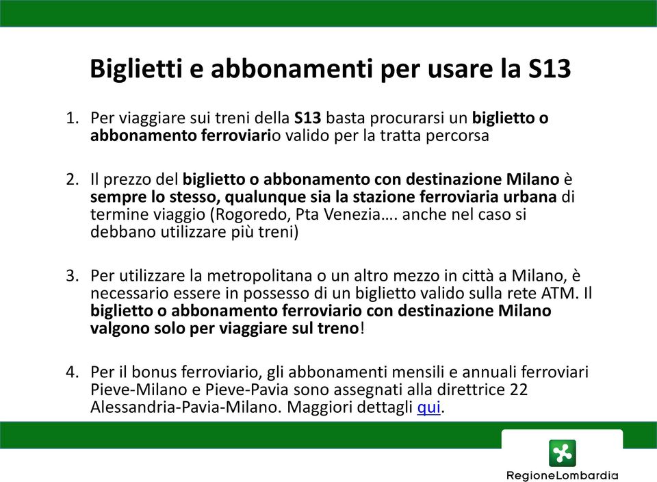 anche nel caso si debbano utilizzare più treni) 3. Per utilizzare la metropolitana o un altro mezzo in città a Milano, è necessario essere in possesso di un biglietto valido sulla rete ATM.