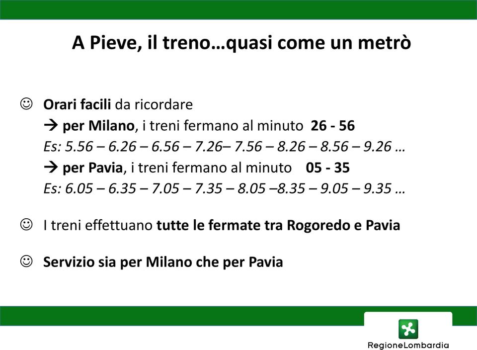 26 per Pavia, i treni fermano al minuto 05-35 Es: 6.05 6.35 7.05 7.35 8.05 8.35 9.